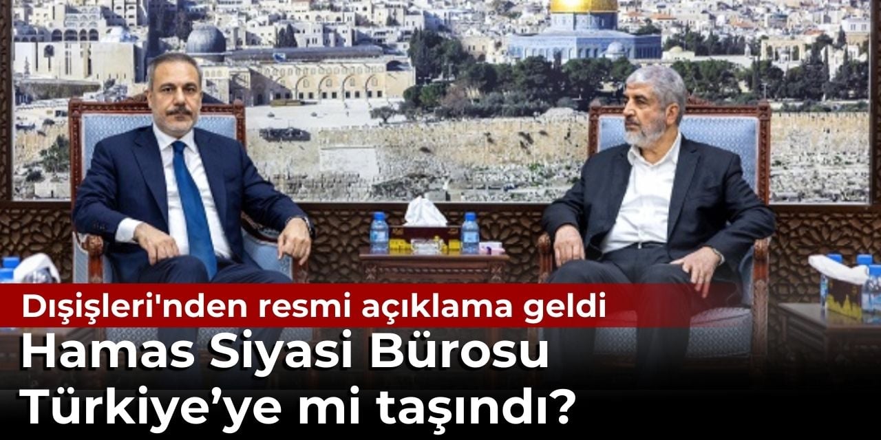 Hamas Siyasi Bürosu Türkiye’ye mi taşındı? Dışişleri’nden resmi açıklama geldi